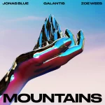 Jonas Blue, Galantis & Zoe Wees – Mountains