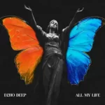 Echo Deep – All My Life