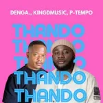 DENGA, Kingdmusic, P-Tempo – THANDO