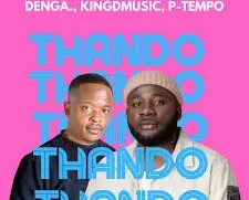 DENGA, Kingdmusic, P-Tempo – THANDO