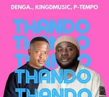 DENGA, Kingdmusic, P-Tempo – THANDO