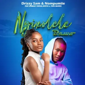 Drizzy Sam & Nompumiie – Ngixolele Bawo