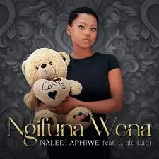 Naledi Aphiwe – Ngifuna Wena