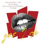 Chievosky the 13th & Way Kay – Yes I Do