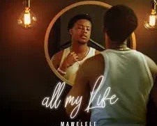 Mawelele – All My Life ft. Kwesta