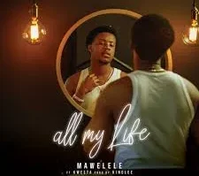 Mawelele – All My Life ft. Kwesta