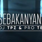 Dj TPZ – Sebakanyana ft Pro tee