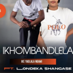 Ikhombandlela – Ike yadlala ngami ft. Londeka Shangase