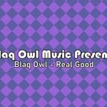 Blaq Owl – Real Good
