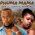 NKR & Fezeka Dlamini – Phuma Mama