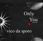 Vico Da Sporo – Only You