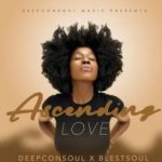 Deepconsoul & Blestsoul – Accending Love Part 1: Rhythm & Spirit