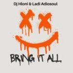 DJ Hloni & Ladi Adiosoul – BRING IT ALL