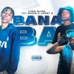 Yung Slikk, TXV MusiQ & Loony Q – Bana Ba