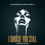 Da Real Emkay & AquaReece – I Choose You Still