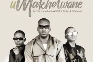 Sami’Kay, Misokuhle & MSA – uMakhelwane