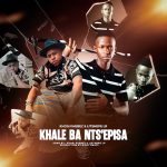 Khosi Khebez - Khale Ba Nts'episa New Album