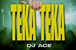 DJ Ace – Teka Teka
