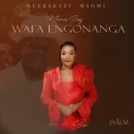 Ncebakazi Msomi - Wafa Engonanga ( Mama's Song)