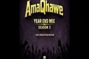 AmaQhawe – Year End Mix Season 3