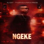 DJ Exit, Tyler ICU & Kayla Praise – Ngeke