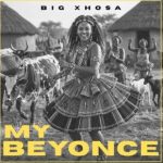 Big Xhosa – My Beyonce