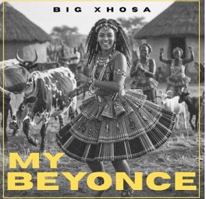 Big Xhosa – My Beyonce