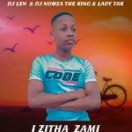 DJ Len, DJ Nomza The King & Lady Tak – I Zitha Zami