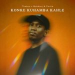 TheBuu, Makhanj & Portia KM – Konke Kuhamba Kahle