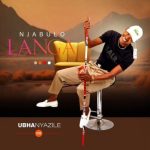 Njabulo Langa – Musukvala ft uNjoko