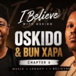 Oskido & Bun Xapa – I Believe Chapter 6 x Bun Xapa Hosted by Oskido