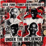 Funky_Sah, Gold Funk & Harmless SA – Under The Influence