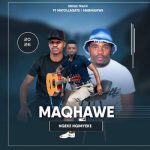 Maqhawe – Angeke Ngimyeke ft Mabhlukwe & Matollgate
