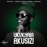 Mr Gkay, Beekay Monalayzzar, Swixzle & Simah Nation – Ukukhala Akusizi