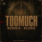 Mzukulu - Too Much ft Blackie