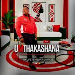 Umthakashana – Ngzokhokhela uBaba