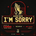 House of Esama, Nevrr49, Jay Music & Lonny Q ft Ndade Smash – Askies I’m Sorry