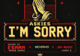 House of Esama, Nevrr49, Jay Music & Lonny Q ft Ndade Smash – Askies I’m Sorry