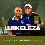 Jikeleza– Ngithathile ft Unjoko