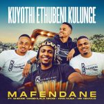 Mafendane – Kuyothi ethubeni kulunge