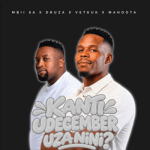 Mbii Sa, Druza, Vetkuk & Mahoota – Kanti uDecember Uza Nini