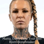 Bjorn Bonebreaker - Mama, Don't Close Your Eyes